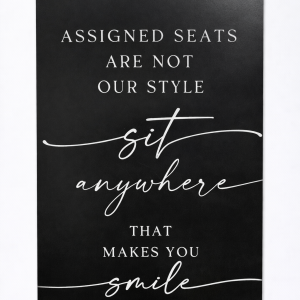 “Assigned Seats Are Not Our Style” Seating Sign (Quantity 1)